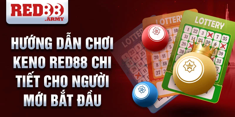 Keno Red88 Sân chơi giải trí trực tuyến hấp dẫn 2 Hướng dẫn chơi keno red88 chi tiết cho người mới bắt đầu