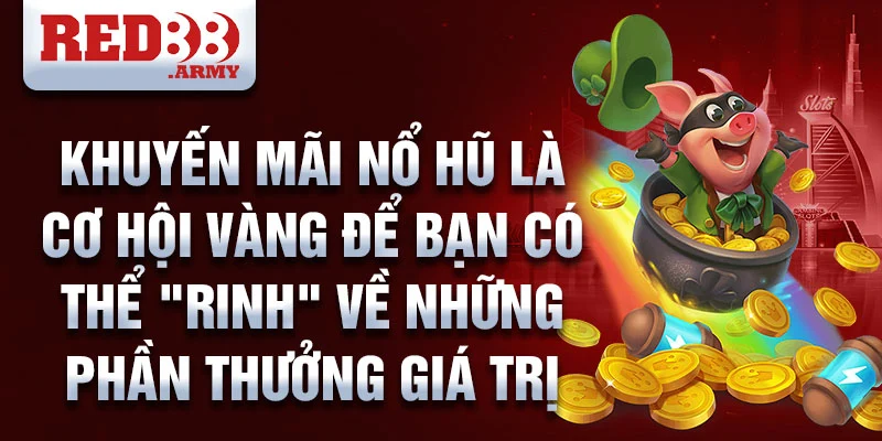 Khuyến Mãi Nổ Hũ Red88: Cách Chơi Đỉnh Cao, Trúng Lớn Không Tưởng 2 Khuyến mãi nổ hũ là cơ hội vàng để bạn có thể "rinh" về những phần thưởng giá trị