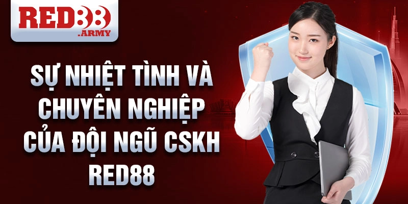 CSKH red88 1 Sự nhiệt tình và chuyên nghiệp của đội ngũ CSKH red88
