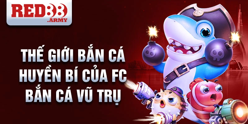 FC Bắn Cá Vũ Trụ Red88: Trò Chơi Giải Trí Hàng Đầu Đầy Màu Sắc 2 Thế giới bắn cá huyền bí của FC bắn cá vũ trụ