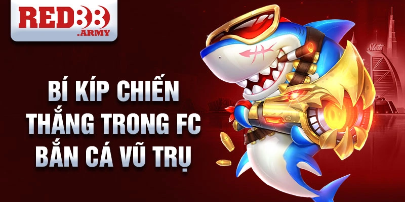 FC Bắn Cá Vũ Trụ Red88: Trò Chơi Giải Trí Hàng Đầu Đầy Màu Sắc 3 Bí kíp chiến thắng trong FC bắn cá vũ trụ