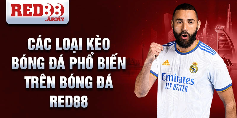 Bóng đá Red88: Nền tảng cá cược trực tuyến uy tín 3 Các loại kèo bóng đá phổ biến trên bóng đá red88
