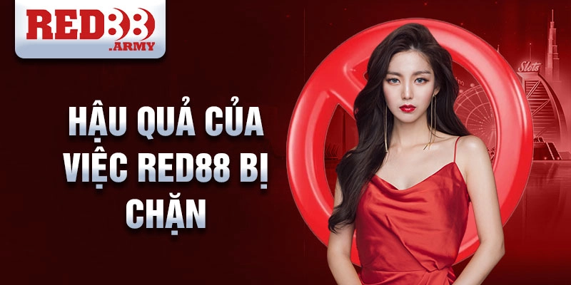 Hậu quả của việc red88 bị chặn
