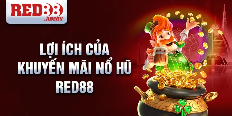 Khuyến Mãi Nổ Hũ Red88: Cách Chơi Đỉnh Cao, Trúng Lớn Không Tưởng 3 Lợi ích của khuyến mãi nổ hũ red88