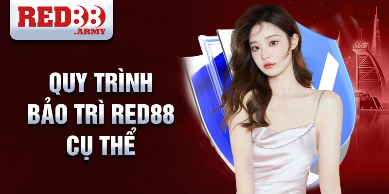 Quy Trình Bảo Trì Red88 Cụ Thể