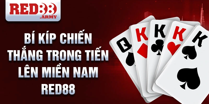 Tiến lên Miền Nam Red88: Dẫn Đầu Xu Hướng Trực Tuyến 4 Bí kíp chiến thắng trong tiến lên miền nam red88