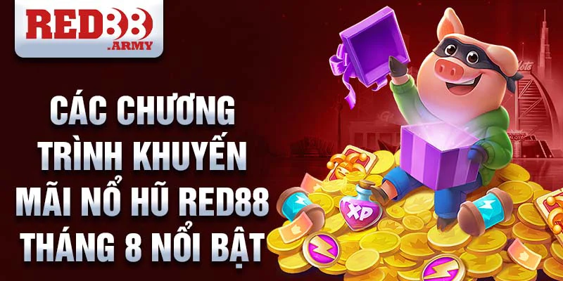Khuyến Mãi Nổ Hũ Red88 Tháng 8 Cơ Hội Thắng Jackpot Khổng Lồ 4 Các chương trình khuyến mãi nổ hũ red88 tháng 8 nổi bật