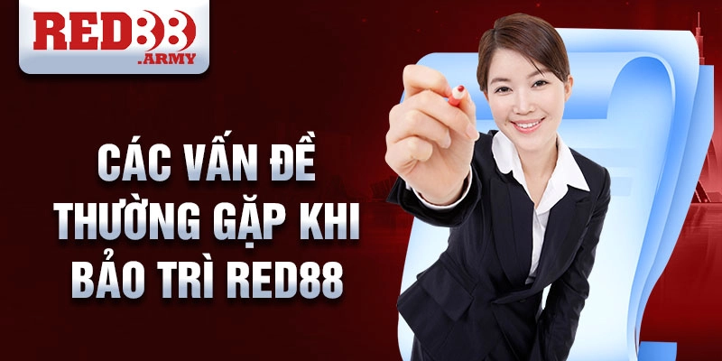 Các Vấn Đề Thường Gặp Khi Bảo Trì Red88