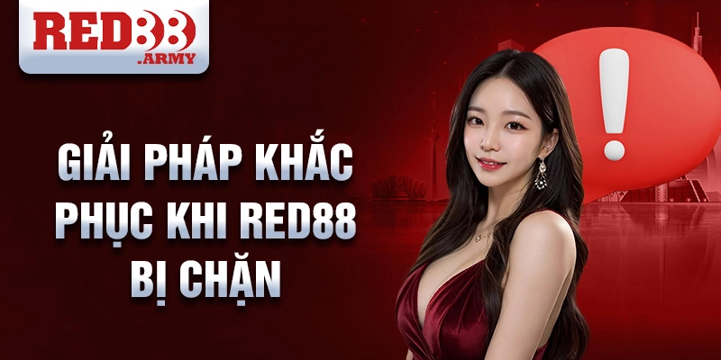 Giải pháp khắc phục khi red88 bị chặn