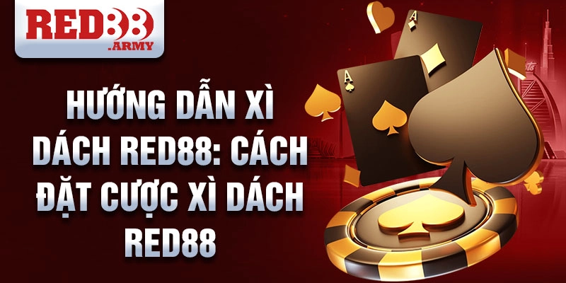 Hướng dẫn chơi Xì Dách Red88 chi tiết và đầy đủ nhất 4 Hướng dẫn chơi xì dách red88: cách đặt cược xì dách red88