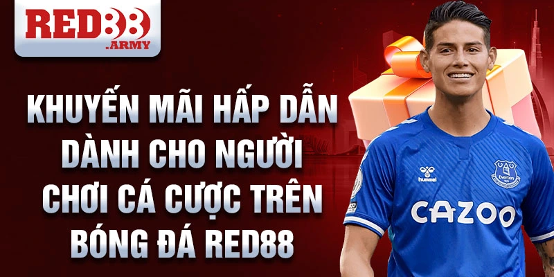 Bóng đá Red88: Nền tảng cá cược trực tuyến uy tín 4 Khuyến mãi hấp dẫn dành cho người chơi cá cược trên bóng đá red88