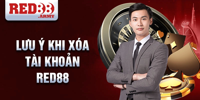 Lưu ý khi xóa tài khoản RED88