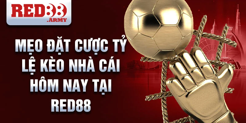 Cập Nhật Tỷ Lệ Kèo Nhà Cái Hôm Nay Tại Red88 4 Mẹo đặt cược tỷ lệ kèo nhà cái hôm nay tại red88