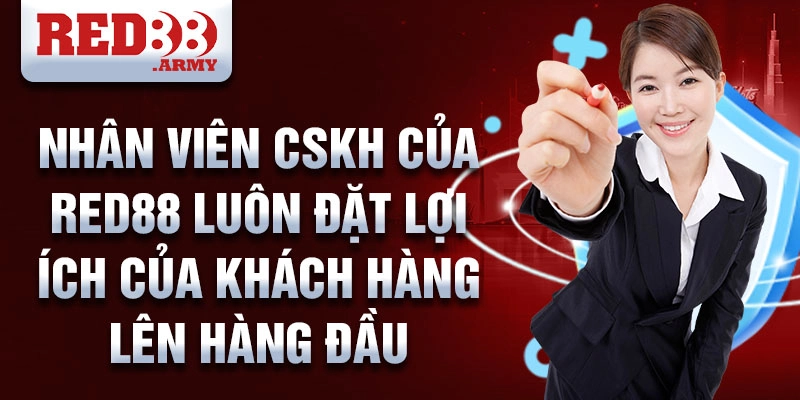 CSKH red88 3 Nhân viên CSKH của Red88 luôn đặt lợi ích của khách hàng lên hàng đầu