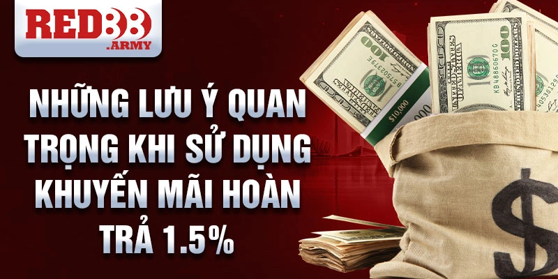 Khuyến mãi hoàn trả 1.5%: Cơ hội gia tăng lợi nhuận cho khách hàng 4 Những lưu ý quan trọng khi sử dụng khuyến mãi hoàn trả 1.5%