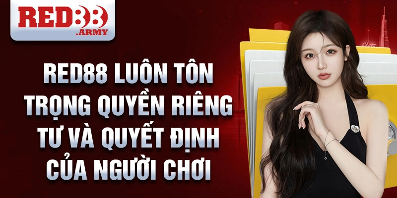 Red88 luôn tôn trọng quyền riêng tư và quyết định của người chơi