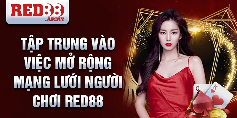 Tập trung vào việc mở rộng mạng lưới người chơi RED88