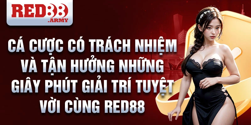 Cá cược có trách nhiệm và tận hưởng những giây phút giải trí tuyệt vời cùng Red88