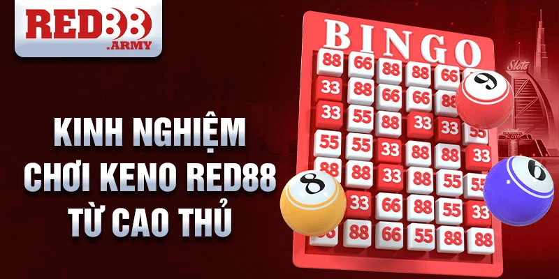Keno Red88 Sân chơi giải trí trực tuyến hấp dẫn 5 Kinh nghiệm chơi keno red88 từ cao thủ