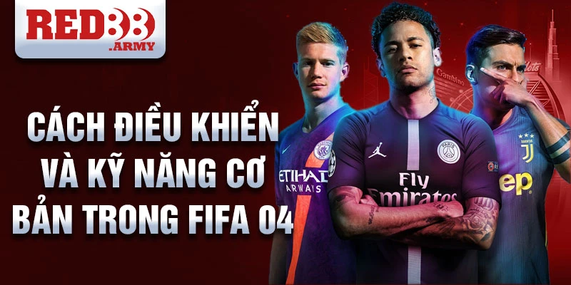 Hướng Dẫn Chơi FIFA04: Trở Về Tuổi Thơ Cùng Huyền Thoại Bóng Đá 3 Cách điều khiển và kỹ năng cơ bản trong FIFA 04
