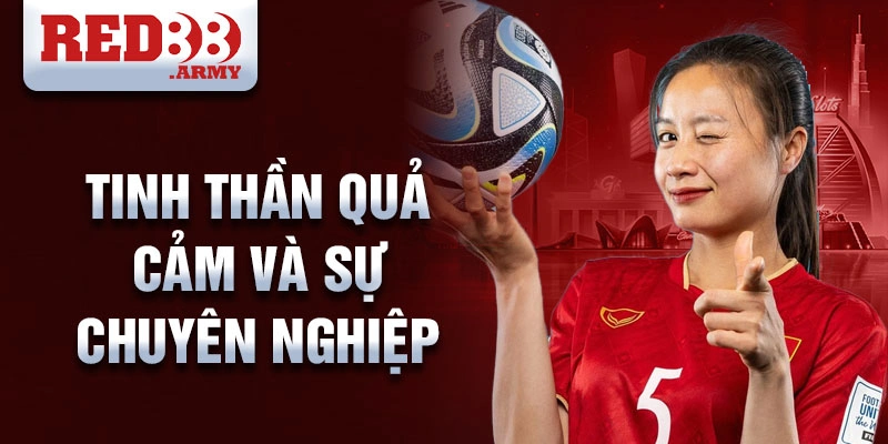 Bóng đá nữ Việt Nam: Hành trình vươn lên đỉnh cao 3 Tinh thần quả cảm và sự chuyên nghiệp