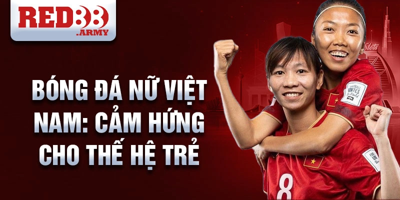 Bóng đá nữ Việt Nam: Hành trình vươn lên đỉnh cao 4 Bóng đá nữ Việt Nam: Cảm hứng cho thế hệ trẻ